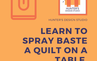 Save your back and learn how to spray baste a quilt on a table with Sam Hunter of Hunter's Design Studio.